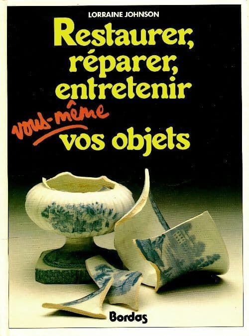 Restaurer, réparer, entretenir vous-même vos objets - Lorraine Johnson